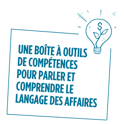 Une boîte à outils
de compétences
pour parler et comprendre le langage des affaires